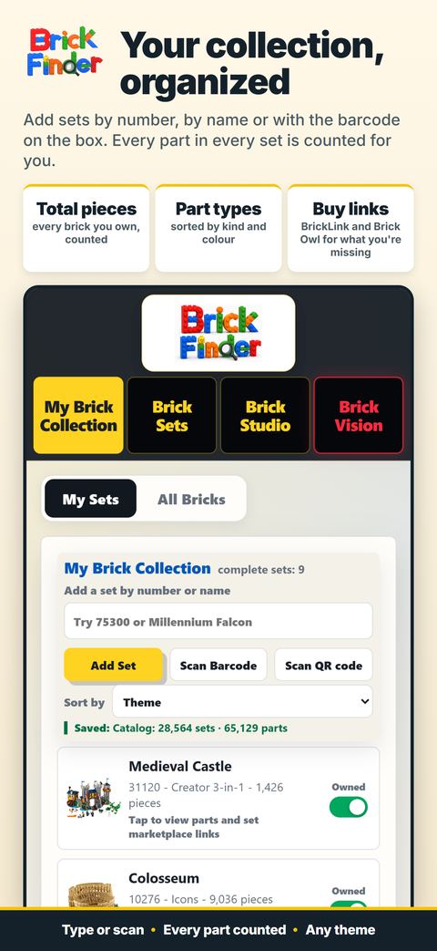 Your collection, organized: Add sets by number, by name or with the barcode on the box. Every part in every set is counted.